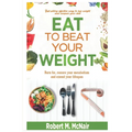 Eat to beat your weight: Burn Fat, Restore Your Metabolism, and Extend Your Life. - Paperback
