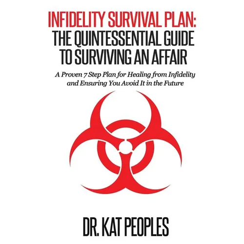 Infidelity Survival Plan: The Quintessential Guide to Surviving an Affair: A Proven 7 Step Plan for Healing from Infidelity and Ensuring You Avo - Paperback