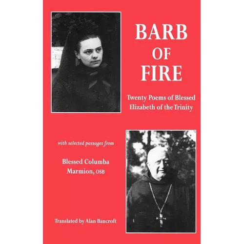 Barb of Fire: Twenty Poems of Blessed Elizabeth of the Trinity with Selected Passages from Blessed Columba Marmion, Osb - Paperback