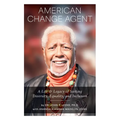 American Change Agent: A Life & Legacy of Seeking Diversity, Equality, and Inclusion - Paperback