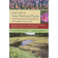 Field Guide to Tidal Wetland Plants of the Northeastern United States and Neighboring Canada: Vegetation of Beaches, Tidal Flats, Rocky Shores, Marshe - Paperback