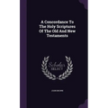 A Concordance To The Holy Scriptures Of The Old And New Testaments - Hardcover