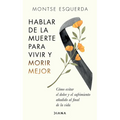 Hablar de la Muerte Para Vivir Y Morir Mejor: Cómo Evitar Dolor Y Sufrimiento Añadido Al Final de la Vida - Paperback