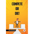 Compete Or Die! - Paperback