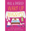 Will & Patrick Wake up Married, Episodes 4 - 6: Will & Patrick Fight Their Feelings, Will & Patrick Meet the Mob, Will & Patrick's Happy Ending - Paperback