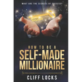 How to be a Self-Made Millionaire: What Are the Secrets of Success - Paperback