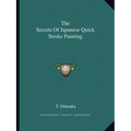 The Secrets of Japanese Quick Stroke Painting - Paperback