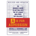 A is for Admission: The Insider's Guide to Getting Into the Ivy League and Other Top Colleges - Paperback