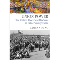 Union Power: The United Electrical Workers in Erie, Pennsylvania - Paperback
