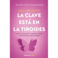 La Clave Está En La Tiroides: Adiós Al Cansancio, La Neblina Mental Y El Sobrepeso... Para Siempre / The Thyroid Connection: Why You Feel Tired, Brain - Paperback