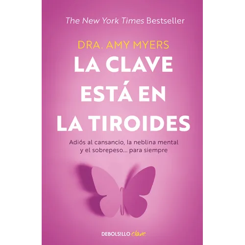 La Clave Está En La Tiroides: Adiós Al Cansancio, La Neblina Mental Y El Sobrepeso... Para Siempre / The Thyroid Connection: Why You Feel Tired, Brain - Paperback