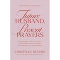 Future Husband, Present Prayers: How Praying While You Wait Transforms Your Singleness and Prepares You for Marriage - Paperback