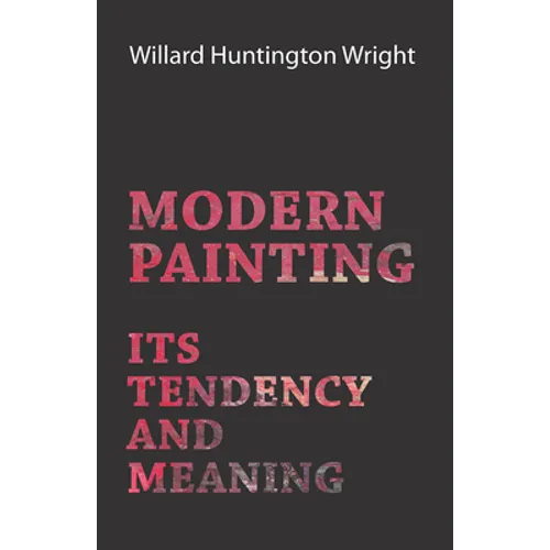 Modern Painting - Its Tendency And Meaning - Paperback