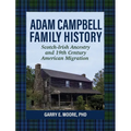 Adam Campbell Family History: Scotch-Irish Ancestry and 19th Century American Migration - Hardcover
