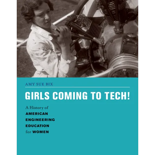 Girls Coming to Tech!: A History of American Engineering Education for Women - Paperback