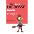 The Best Boy's Lacrosse Book: Just the basics for fun and safety - Paperback