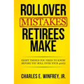 Rollover Mistakes Retirees Make: Eight Things You Need to Know Before You Roll Over Your 401(k) - Paperback