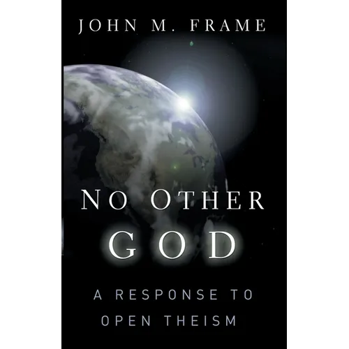 No Other God: A Response to Open Theism - Paperback