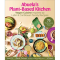 Abuela's Plant-Based Kitchen: Vegan Cuisine Inspired by Latin & Caribbean Family Recipes - Hardcover