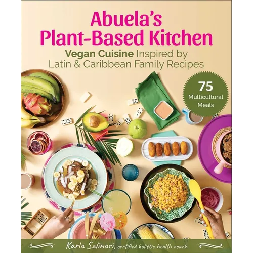 Abuela's Plant-Based Kitchen: Vegan Cuisine Inspired by Latin & Caribbean Family Recipes - Hardcover