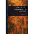 Forty Years a Gambler on the Mississippi - Paperback