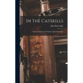 In the Catskills: Selections from the Writings of John Burroughs - Hardcover