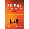 Primal Storytelling: Marketing for Humans - Paperback