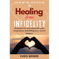 Men's Guide on Healing from Infidelity: Strategies for overcoming the pain, forgiveness, rebuilding trust, love & intimacy. - Paperback