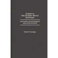 Labor in the Puerto Rican Economy: Postwar Development and Stagnation - Hardcover