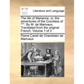 The life of Marianne: or, the adventures of the Countess of ***. By M. de Marivaux. Translated from the original French. Volume 1 of 3 - Paperback