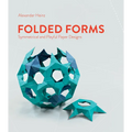 Folded Forms: Symmetrical and Playful Paper Designs - Hardcover