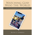 Watching God Woo the World: An Adult Exploration of God's Grand Story - Paperback