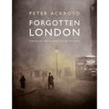 Forgotten London: Exploring the Hidden Life of the City - Hardcover