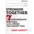 Stronger Together: Seven Partnership Virtues and the Vices That Subvert Them - Paperback