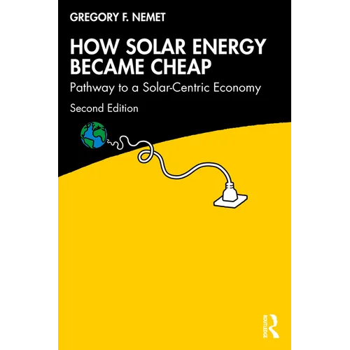 How Solar Energy Became Cheap: Pathway to a Solar-Centric Economy - Paperback
