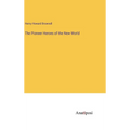 The Pioneer Heroes of the New World - Hardcover