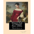 Behind A Mask or, A Woman's Power (1866). By: Louisa May Alcott: Behind a Mask, or A Woman's Power is a novella written by American author Louisa May - Paperback