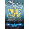The Value of Your Idea$: Make Intellectual Property Work for You - Paperback