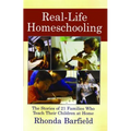 Real-Life Homeschooling: The Stories of 21 Families Who Teach Their Children at Home - Paperback