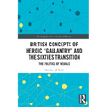 British Concepts of Heroic Gallantry and the Sixties Transition: The Politics of Medals - Paperback