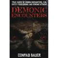 Demonic Encounters: True Cases of Demon Encounters, Evil Entity Possessions, and Demonic Attacks - Paperback