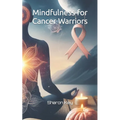 Mindfulness for Cancer Warriors - Paperback