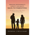Bringing Responsibility, Nobility and Beauty Back to Parenting: Heal Yourself, Empower Your Children and Aim Them Toward Purpose - Paperback