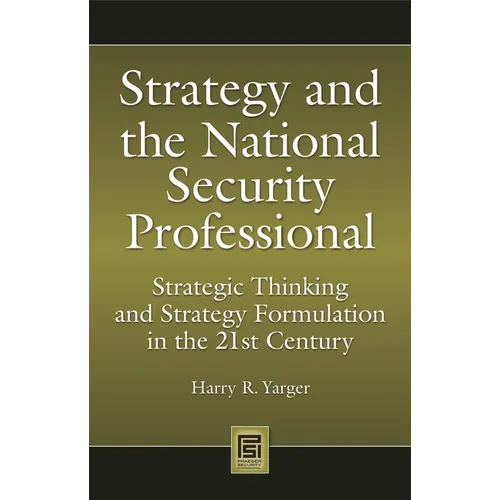 Strategy and the National Security Professional: Strategic Thinking and Strategy Formulation in the 21st Century - Hardcover