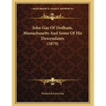 John Gay Of Dedham, Massachusetts And Some Of His Descendants (1879) - Paperback