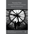 Victorian Time: Technologies, Standardizations, Catastrophes - Hardcover