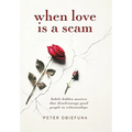 When Love Is a Scam: Subtle Hidden Motives That Disadvantage Good People in Relationships - Hardcover