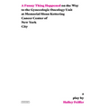 A Funny Thing Happened on the Way to the Gynecologic Oncology Unit at Memorial Sloan Kettering Cancer Center of New York City: A Play - Paperback