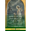 Notes on the Parables of our Lord: All Thirty Trench Bible Commentaries on the Teachings of Jesus Christ, Complete with Annotations - Paperback