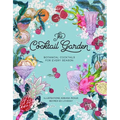 The Cocktail Garden: Botanical Cocktails for Every Season - Hardcover